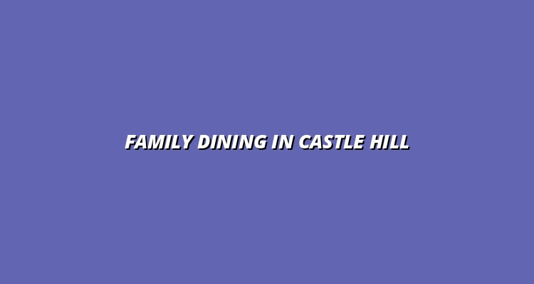 best family-friendly restaurants in Castle Hill NSW