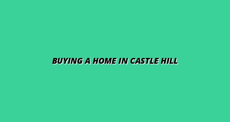 tips for buying a home in Castle Hill NSW