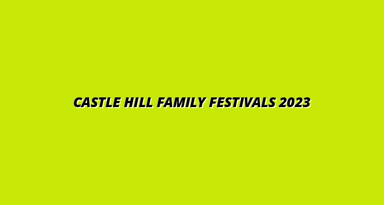 family-friendly festivals in Castle Hill 2023